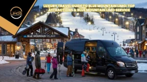 Luxury Travel Guide to Blue Mountain Limo Top Attractions & Blue Mountain Limo Service