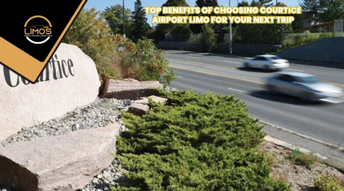 Top Benefits of Choosing Courtice Airport Limo for Your Next Trip