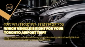 SUV vs. Sedan vs. Stretch Limo: Which Vehicle Is Right for Your Toronto Airport Trip?