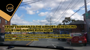 From Vaughan to the Airport: Scheduling Your Limo During Rush Hour